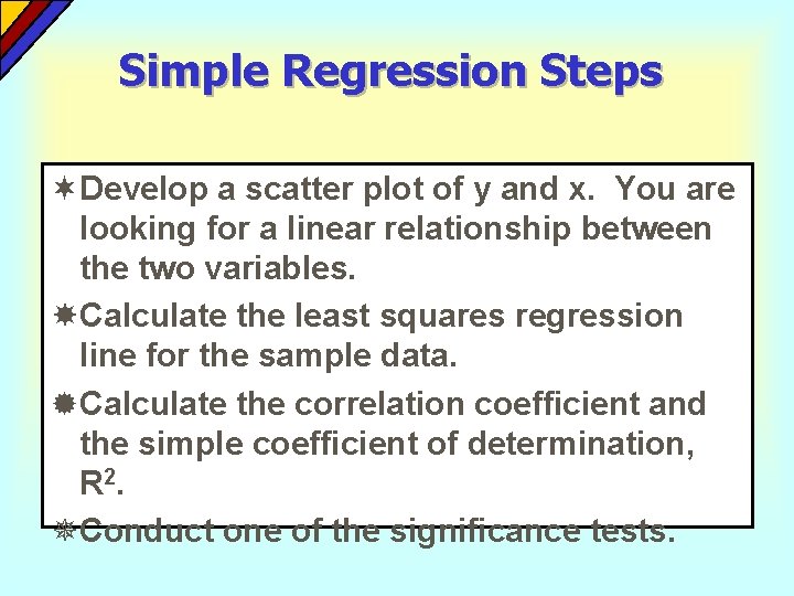 Simple Regression Steps ¬Develop a scatter plot of y and x. You are looking