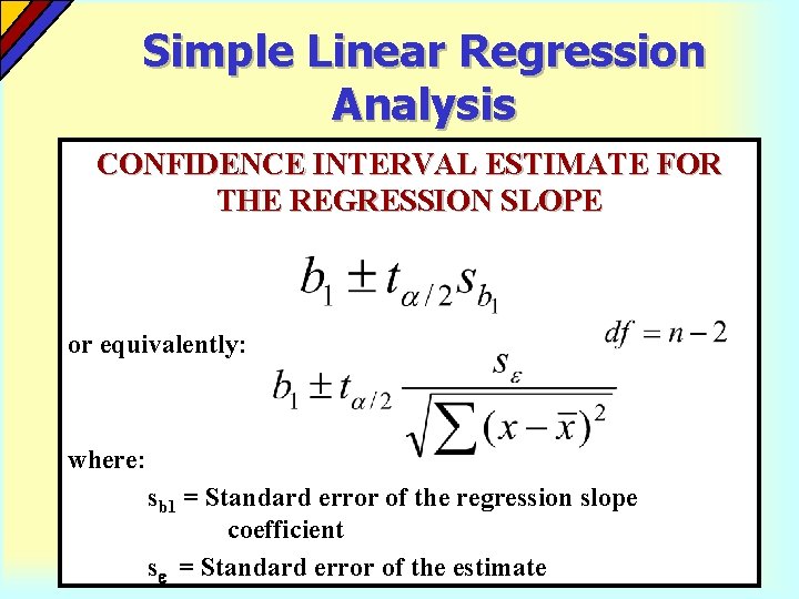 Simple Linear Regression Analysis CONFIDENCE INTERVAL ESTIMATE FOR THE REGRESSION SLOPE or equivalently: where: