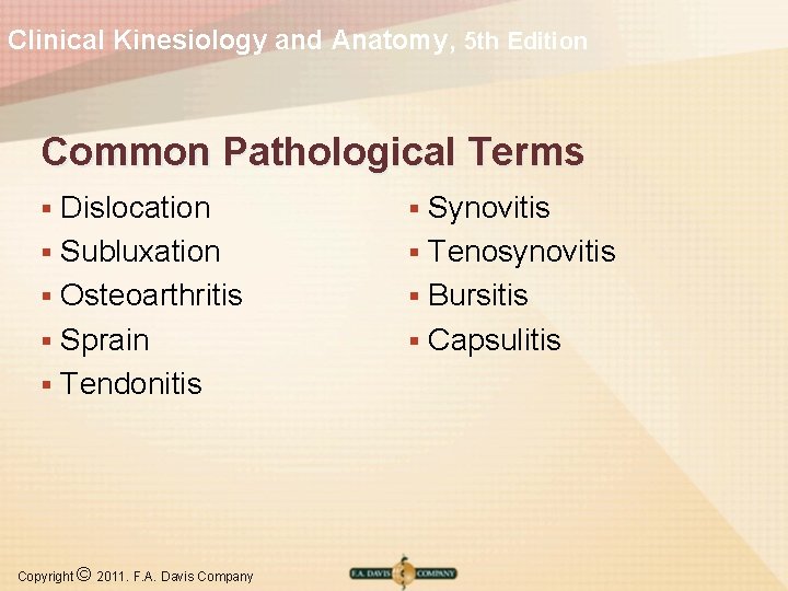 Clinical Kinesiology and Anatomy, 5 th Edition Common Pathological Terms Dislocation § Subluxation §