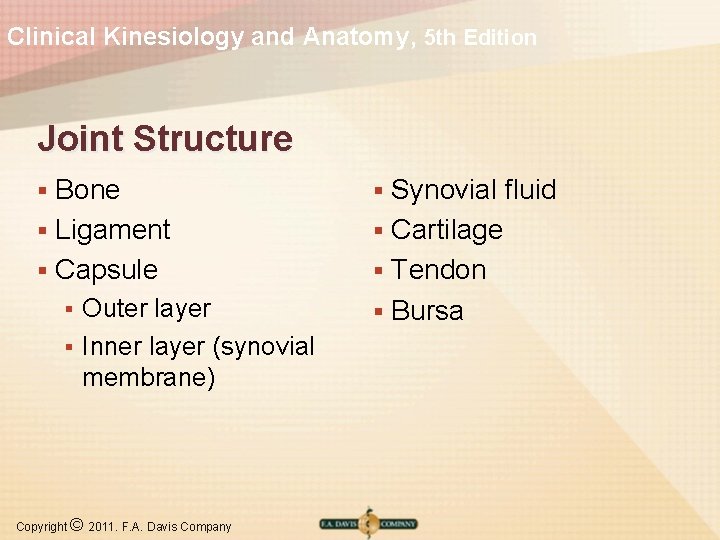 Clinical Kinesiology and Anatomy, 5 th Edition Joint Structure Bone § Ligament § Capsule