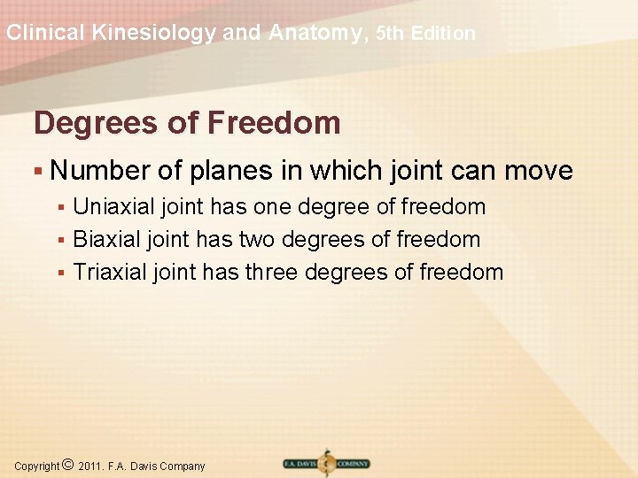 Clinical Kinesiology and Anatomy, 5 th Edition Degrees of Freedom § Number of planes