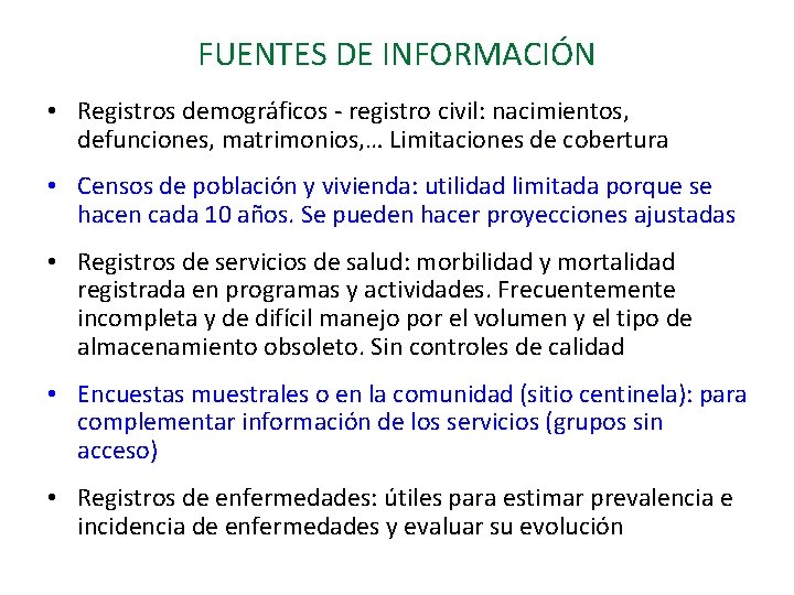 FUENTES DE INFORMACIÓN • Registros demográficos - registro civil: nacimientos, defunciones, matrimonios, … Limitaciones