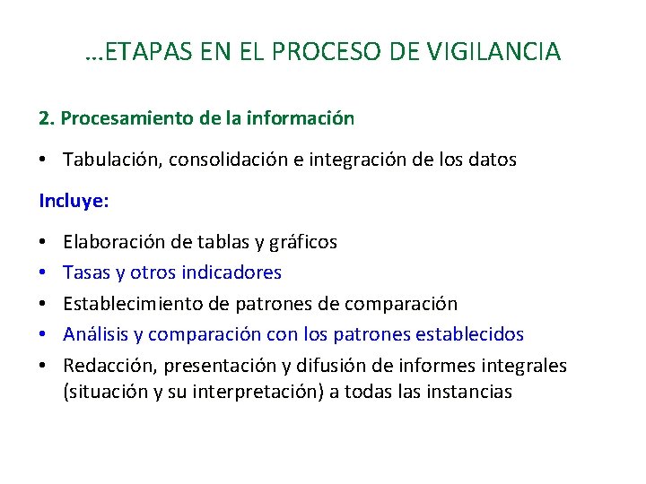 …ETAPAS EN EL PROCESO DE VIGILANCIA 2. Procesamiento de la información • Tabulación, consolidación