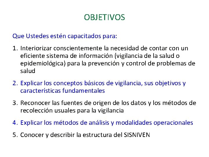 OBJETIVOS Que Ustedes estén capacitados para: 1. Interiorizar conscientemente la necesidad de contar con