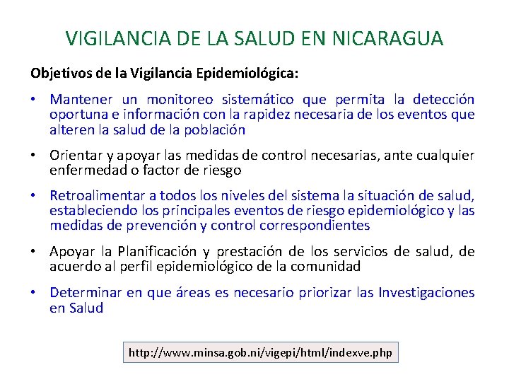 VIGILANCIA DE LA SALUD EN NICARAGUA Objetivos de la Vigilancia Epidemiológica: • Mantener un