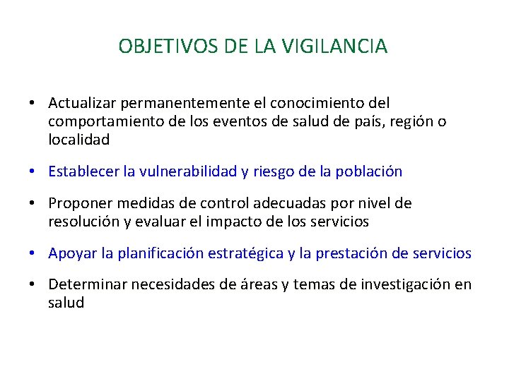 OBJETIVOS DE LA VIGILANCIA • Actualizar permanentemente el conocimiento del comportamiento de los eventos