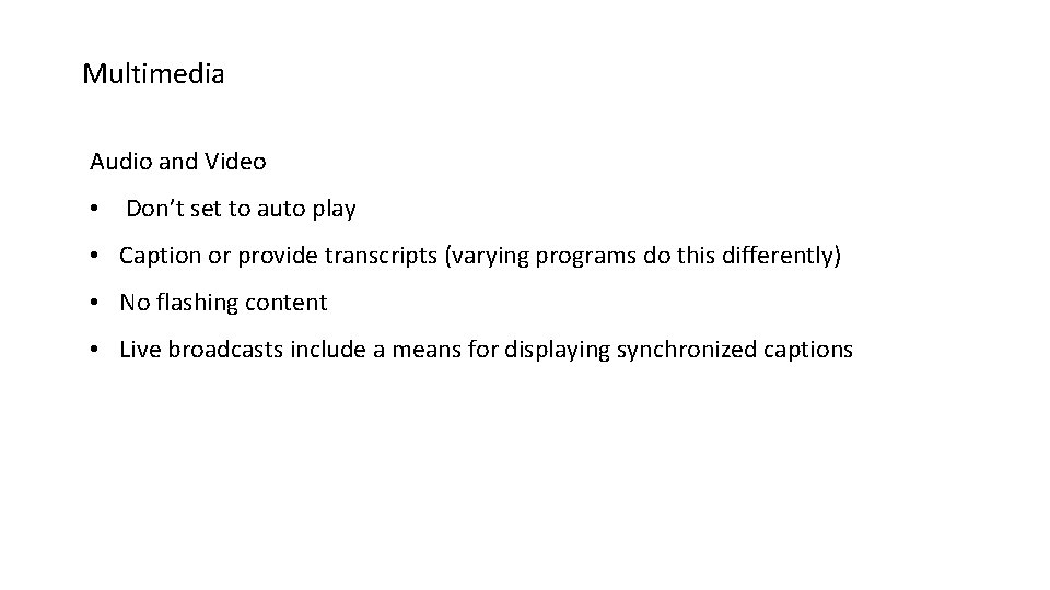 Multimedia Audio and Video • Don’t set to auto play • Caption or provide