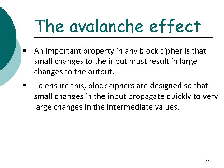 The avalanche effect § An important property in any block cipher is that small