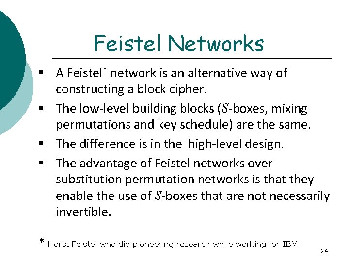 Feistel Networks § A Feistel* network is an alternative way of constructing a block