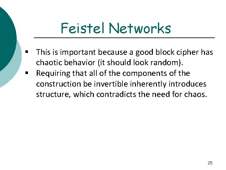 Feistel Networks § This is important because a good block cipher has chaotic behavior