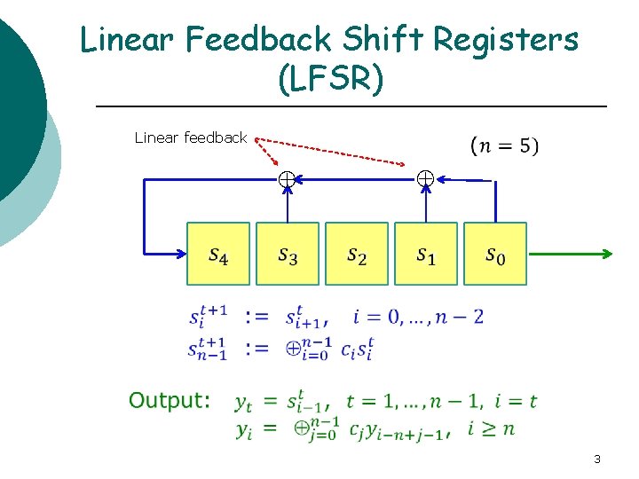 Linear Feedback Shift Registers (LFSR) Linear feedback 3 