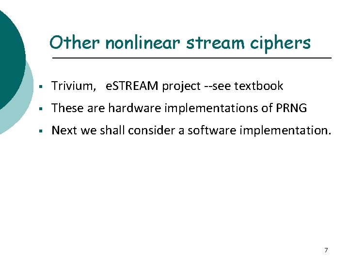 Other nonlinear stream ciphers § Trivium, e. STREAM project --see textbook § These are