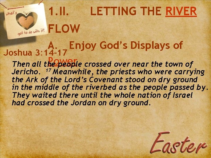 1. II. LETTING THE RIVER FLOW A. Enjoy God’s Displays of Joshua 3: 14