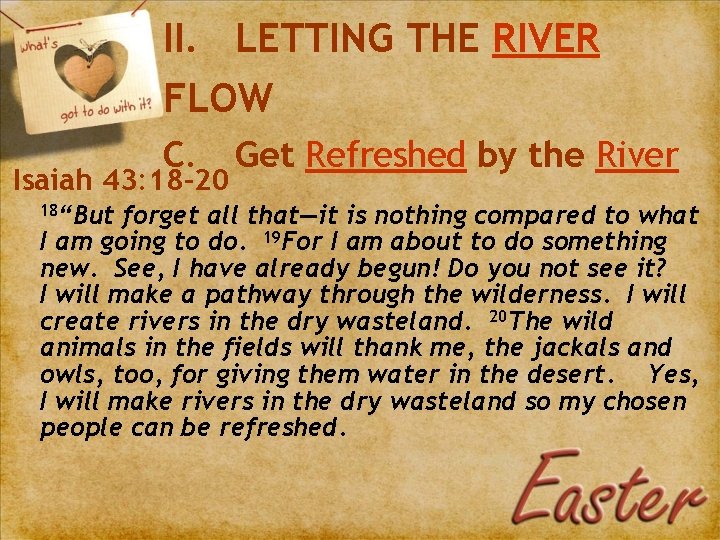 II. LETTING THE RIVER FLOW C. Isaiah 43: 18 -20 18“But Get Refreshed by