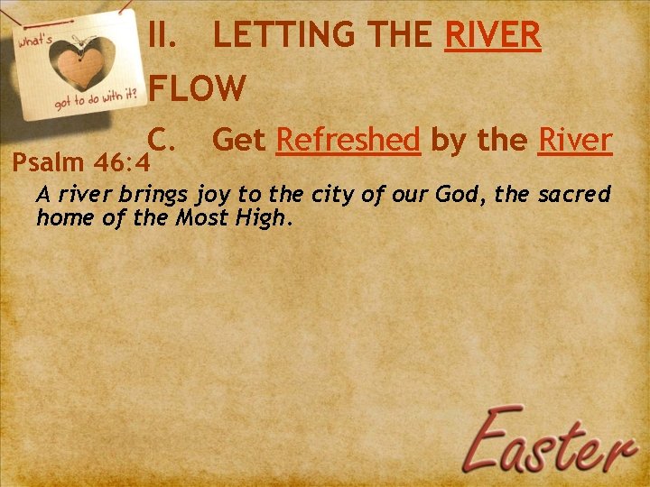 II. LETTING THE RIVER FLOW C. Psalm 46: 4 Get Refreshed by the River