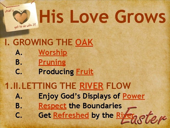 His Love Grows I. GROWING THE OAK A. B. C. Worship Pruning Producing Fruit