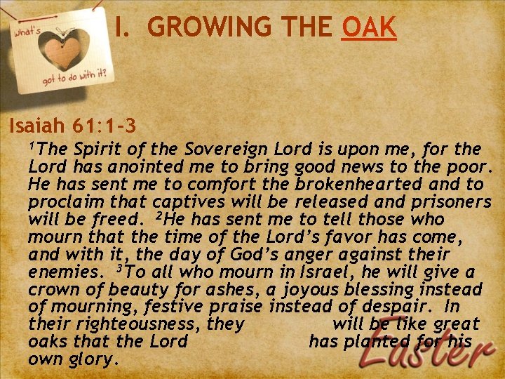 I. GROWING THE OAK Isaiah 61: 1 -3 1 The Spirit of the Sovereign