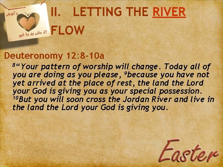 II. LETTING THE RIVER FLOW Deuteronomy 12: 8 -10 a 8“Your pattern of worship