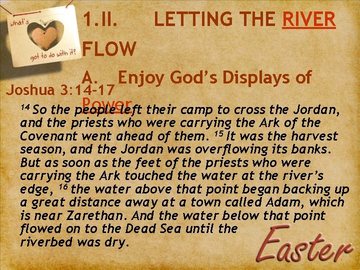 1. II. LETTING THE RIVER FLOW A. Enjoy God’s Displays of Joshua 3: 14