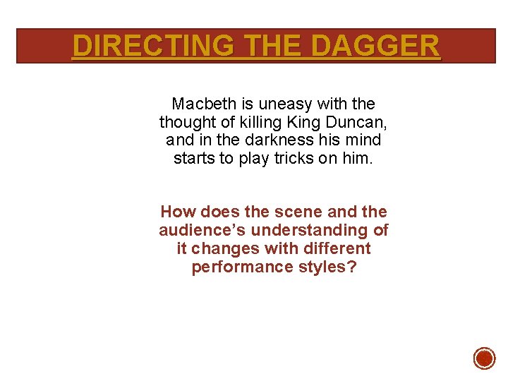 DIRECTING THE DAGGER Macbeth is uneasy with the thought of killing King Duncan, and
