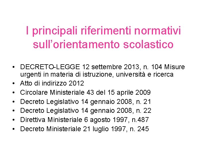 I principali riferimenti normativi sull’orientamento scolastico • DECRETO-LEGGE 12 settembre 2013, n. 104 Misure