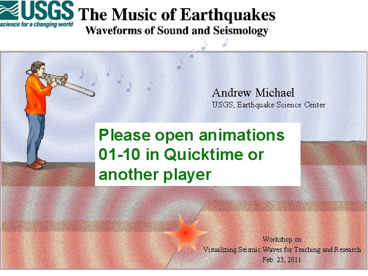 Andrew Michael USGS, Earthquake Science Center Please open animations 01 -10 in Quicktime or