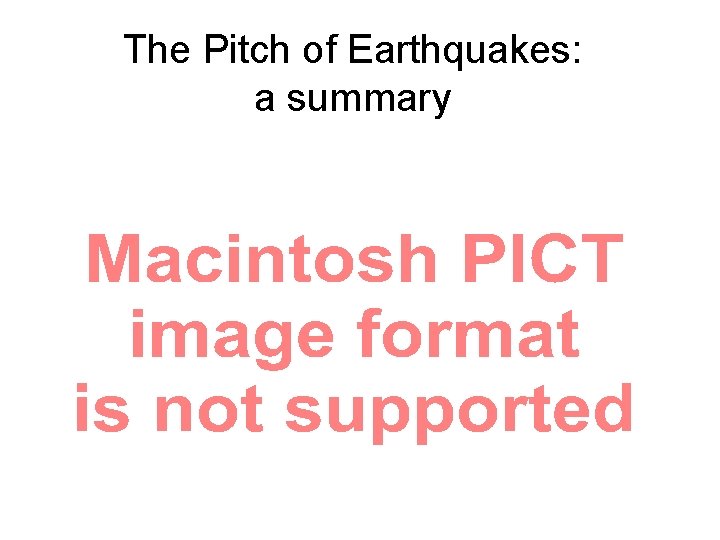 The Pitch of Earthquakes: a summary 