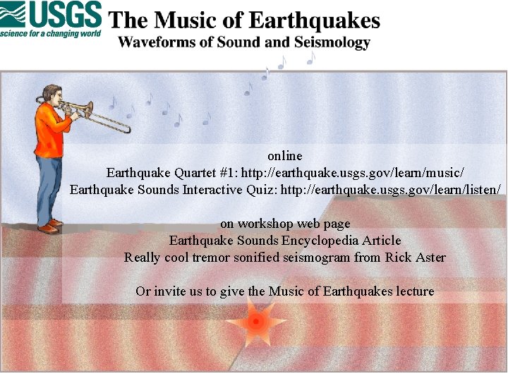 online Earthquake Quartet #1: http: //earthquake. usgs. gov/learn/music/ Earthquake Sounds Interactive Quiz: http: //earthquake.