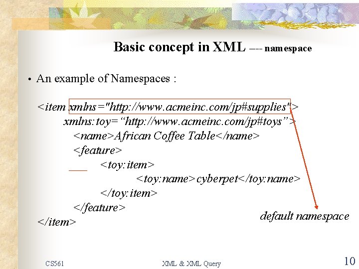 Basic concept in XML ---- namespace • An example of Namespaces : <item xmlns="http: