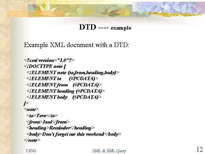 DTD ---- example Example XML document with a DTD: <? xml version="1. 0"? >