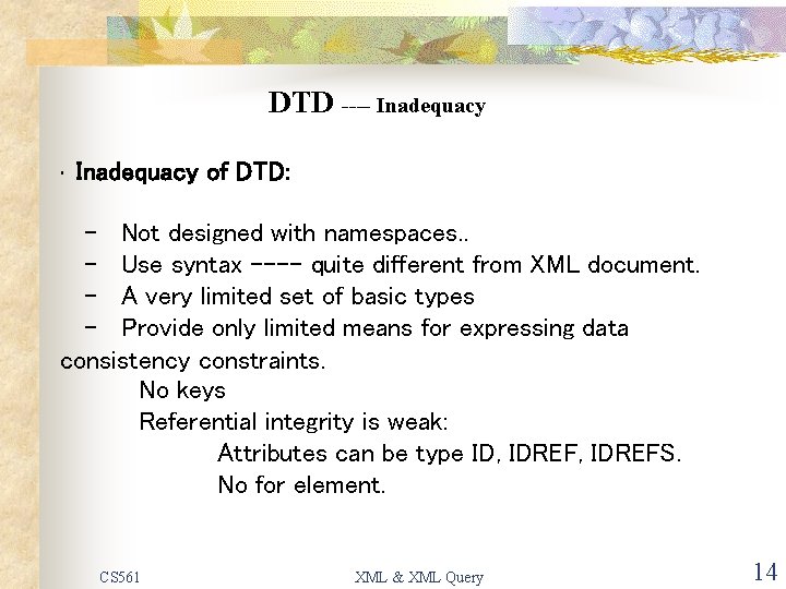 DTD ---- Inadequacy • Inadequacy of DTD: - Not designed with namespaces. . -