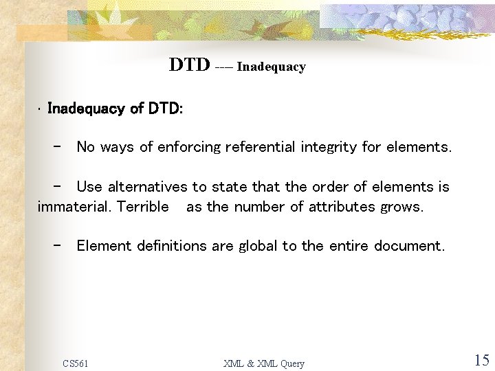 DTD ---- Inadequacy • Inadequacy of DTD: - No ways of enforcing referential integrity