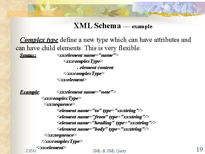 XML Schema ---- example Complex type define a new type which can have attributes