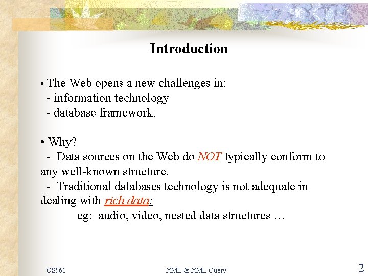 Introduction • The Web opens a new challenges in: - information technology - database