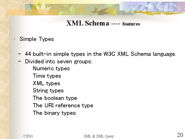 XML Schema ---- features • Simple Types - 44 built-in simple types in the