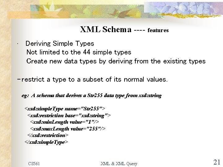 XML Schema ---- features • Deriving Simple Types Not limited to the 44 simple
