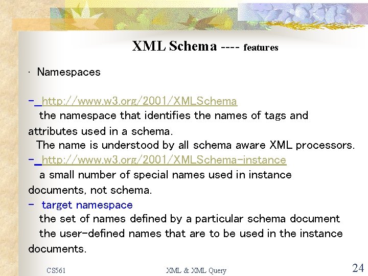 XML Schema ---- features • Namespaces - http: //www. w 3. org/2001/XMLSchema the namespace