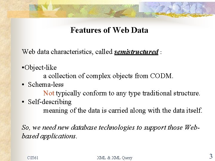 Features of Web Data Web data characteristics, called semistructured : • Object-like a collection