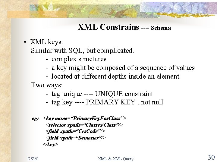 XML Constrains ---- Schema • XML keys: Similar with SQL, but complicated. - complex