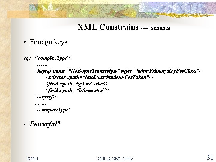 XML Constrains ---- Schema • Foreign keys: eg: <complex. Type> …… <keyref name=“No. Bogus.