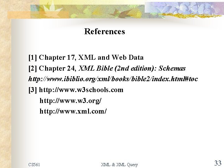 References [1] Chapter 17, XML and Web Data [2] Chapter 24, XML Bible (2