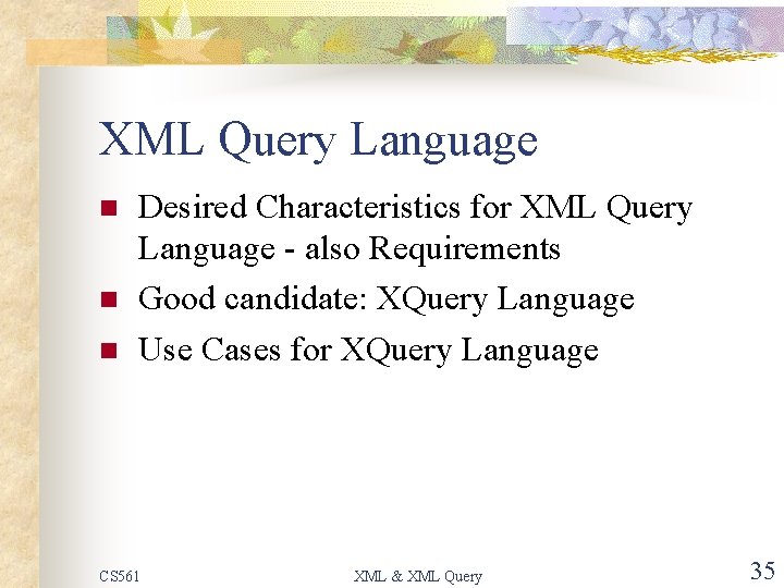 XML Query Language n n n Desired Characteristics for XML Query Language - also