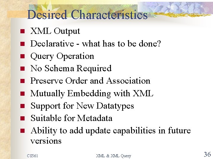 Desired Characteristics n n n n n XML Output Declarative - what has to