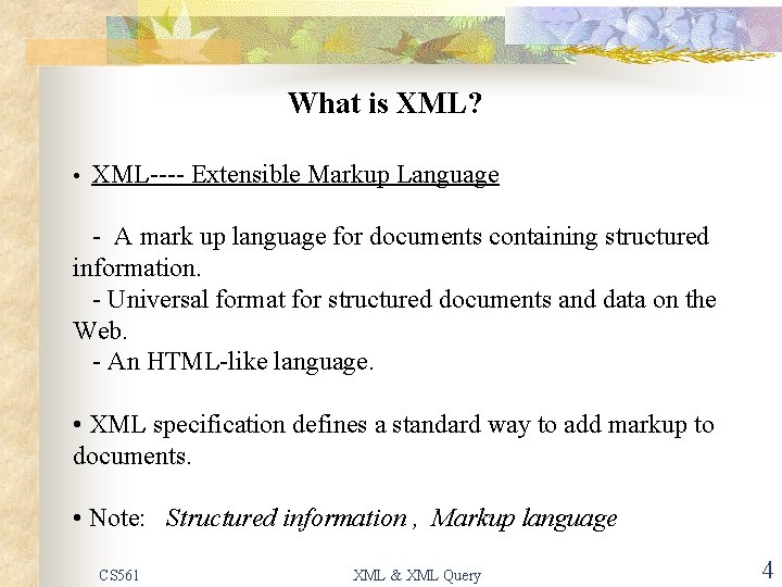 What is XML? • XML---- Extensible Markup Language - A mark up language for