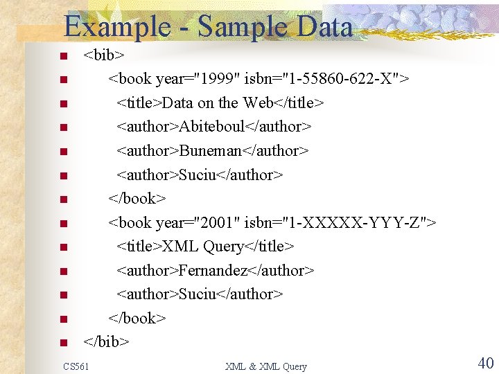 Example - Sample Data n n n n <bib> <book year="1999" isbn="1 -55860 -622