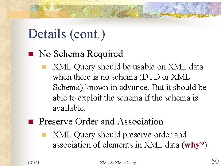 Details (cont. ) n No Schema Required n n XML Query should be usable