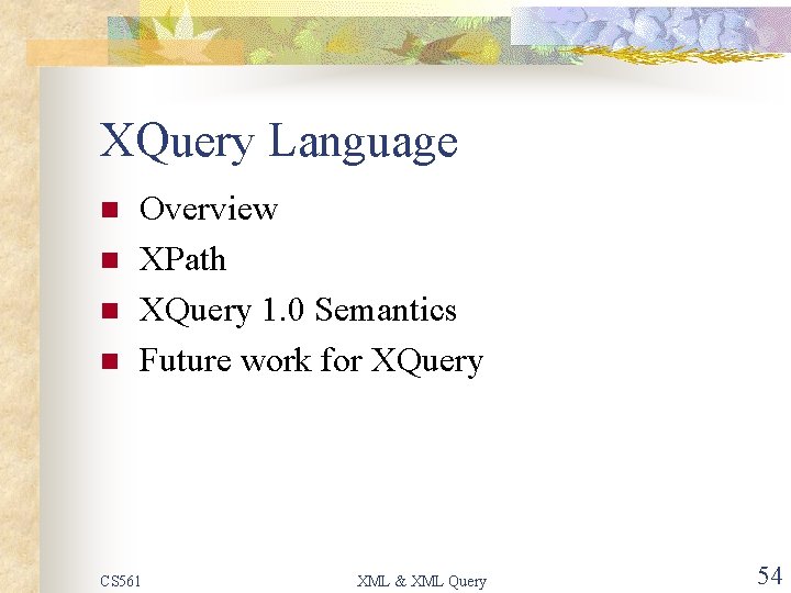 XQuery Language n n Overview XPath XQuery 1. 0 Semantics Future work for XQuery