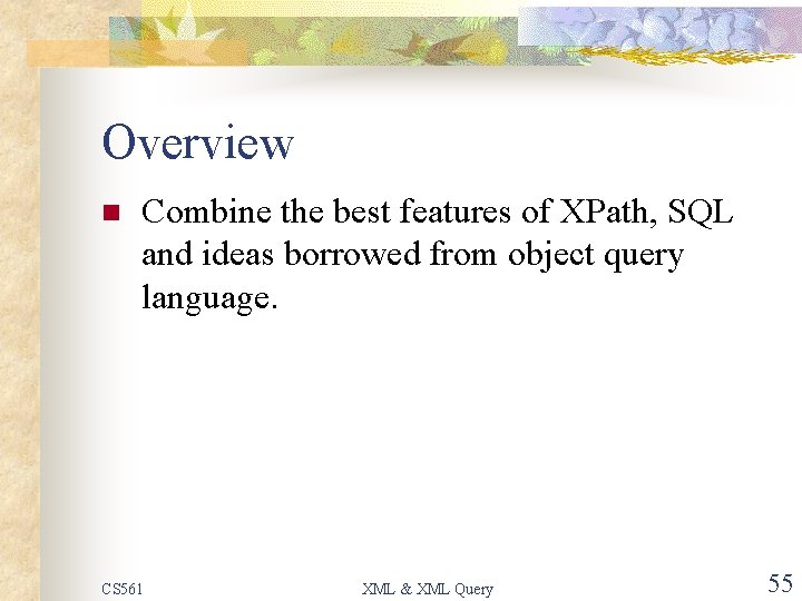Overview n Combine the best features of XPath, SQL and ideas borrowed from object