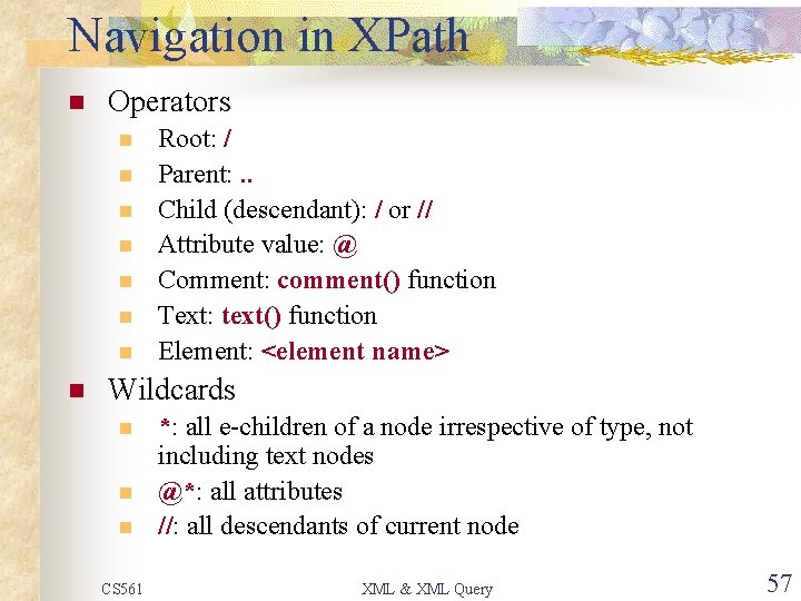 Navigation in XPath n Operators n n n n Root: / Parent: . .