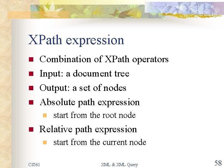 XPath expression n n Combination of XPath operators Input: a document tree Output: a